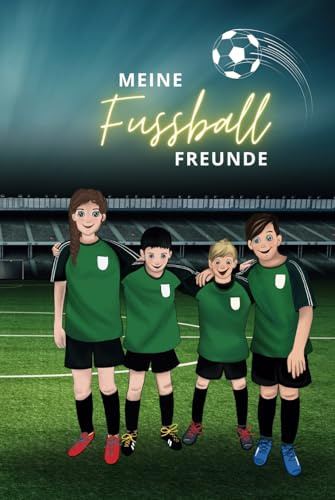 Meine Fußball Freunde: Freundebuch für fussballbegeisterte Jungen und Mädchen