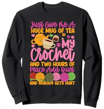Crocheting Just Give Me A Huge Mug Of Tea My Crochet And Two Sweatshirt