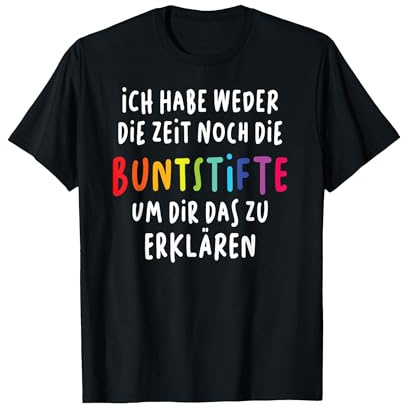 Ich Habe Weder die Zeit noch die Buntstifte Lustiger Spruch T-Shirt