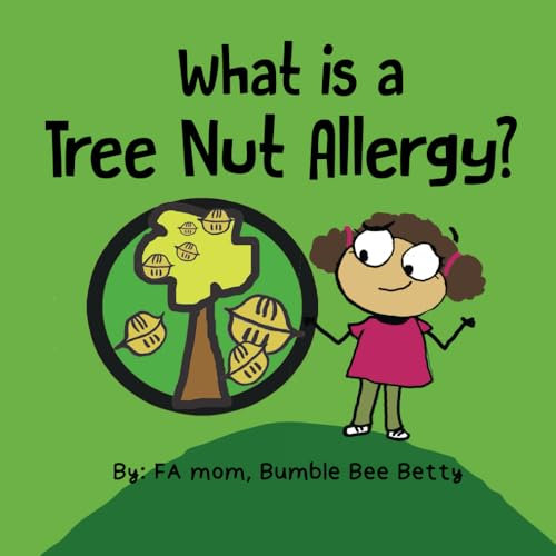 What is a Tree Nut Allergy?: A share with the class book about food allergies, specifically a tree nut allergy! (girl & boy versions!) (Bumble Bee Betty Books)