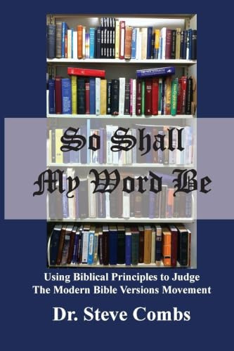 So Shall My Word Be: Using Biblical Principles to Judge the Modern Bible Versions Movement (1, Band 1)