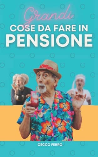 Grandi Cose Da Fare In Pensione: Prendi In Giro l'Amico Che Va In Pensione, Con Questo Libro Divertente Gli Suggerirai Grandi Cose Da Fare Per Non ... Uomo | Scherzo Regalo Per Pensionato