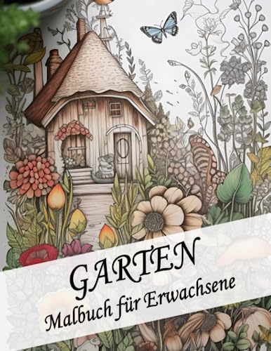 Malbuch für Erwachsene Garten - Anti-Stress Ausmalbuch für Entspannung und Stressabbau mit 50 wunderschönen Gartenmotiven: Als Geschenk für Familie, ... (Garten Malbücher für Erwachsene, Band 1)
