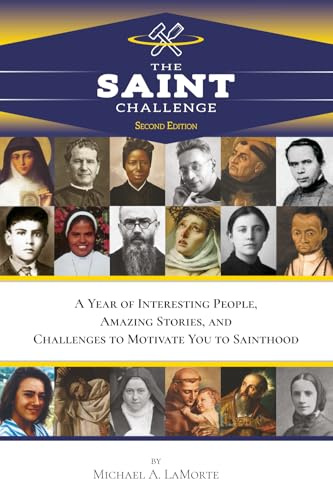 The Saint Challenge: A Year of Interesting People, Amazing Stories, and Challenges to Motivate You to Sainthood