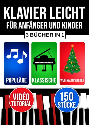 Klavier leicht für Anfänger und Kinder: Lerne sofort mit 3 fortschreitenden Stufen. Inklusive Theorie, Technik und Notenlesen. Beliebte, klassische und weihnachtliche Stücke.
