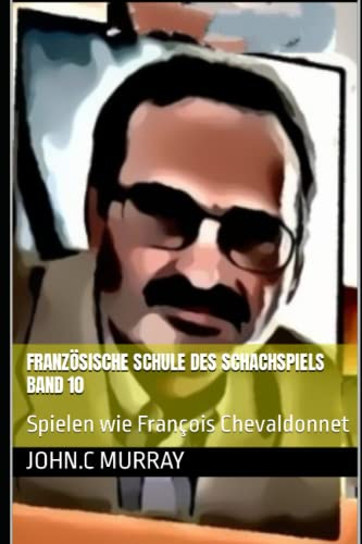 Französische Schule des Schachspiels Band 10: Spielen wie François Chevaldonnet