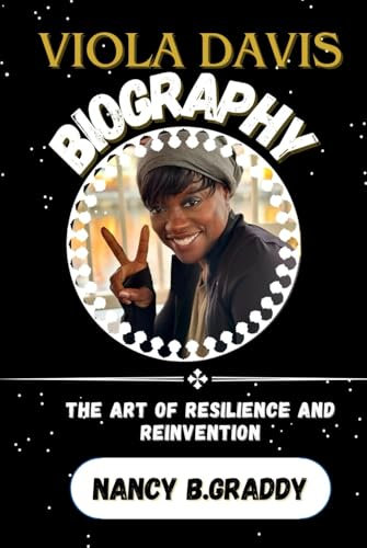VIOLA DAVIS BIOGRAPHY: THE ART OF RESILIENCE AND REINVENTION