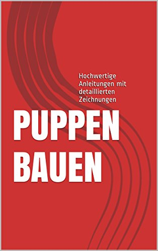 Puppen bauen: Hochwertige Anleitungen mit detaillierten Zeichnungen
