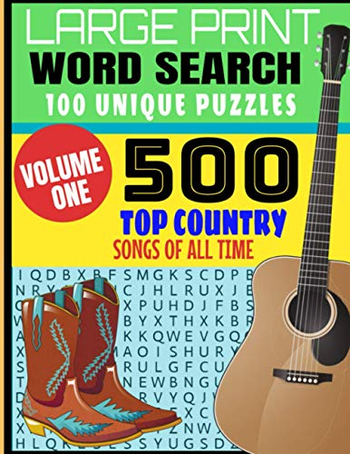 LARGE PRINT WORD SEARCH 100 UNIQUE PUZZLES: VOLUME ONE | 500 TOP COUNTRY SONGS OF ALL TIME | DECADES OF COUNTRY MUSICS BEST HITS | MAKES A GREAT GIFT FOR THE COUNTRY MUSIC LOVER