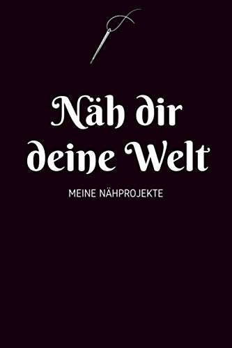 Näh dir deine Welt - Meine Nähprojekte: A5 Nähplaner | Näh Skizzenbuch | 120 Seiten für Nähideen | Näh Projektbuch | Näh Auftragsbuch | Handarbeit | ... für Näherinnen und Näher zu jedem Anlass