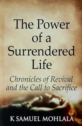 The Power of a Surrendered Life: Chronicles of Revival and the Call to Sacrifice
