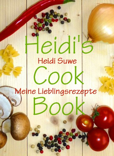 Heidi's Cook Book. Meine Lieblingsrezepte