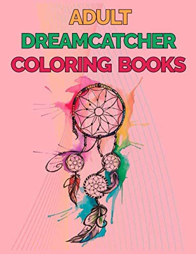 Adult Dreamcatcher Coloring Books: 60+ Unique Single-Sided Coloring Pages, Inspire Mindfulness and Creativity, Fun Cute and Stress Relieving, Large 8.5x11 Inch, Glossy Cover
