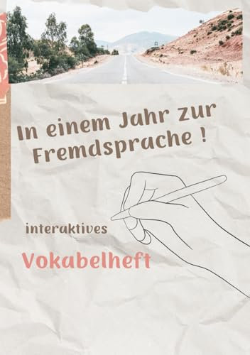 Interaktives Vokabelheft - in einem Jahr zur Fremdsprache !: Selbstlernbuch für Kinder und Erwachsene, größere Lernerfolge in kurzer Zeit, Spaß am Lernen