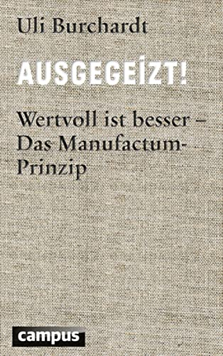 Ausgegeizt!: Wertvoll ist besser - Das Manufactum-Prinzip