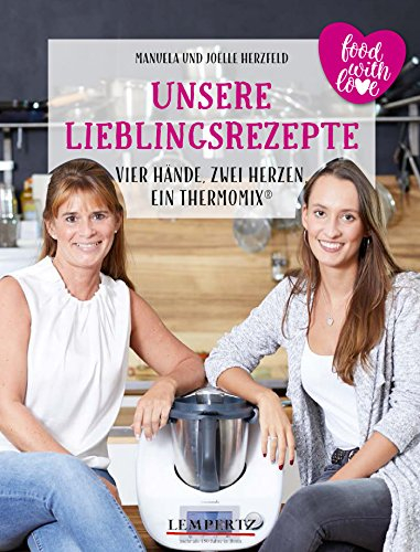 Herzfeld: Unsere Lieblingsrezepte: food with love: Vier Hände, Zwei Herzen, ein Thermomix (Kochen mit dem Thermomix)