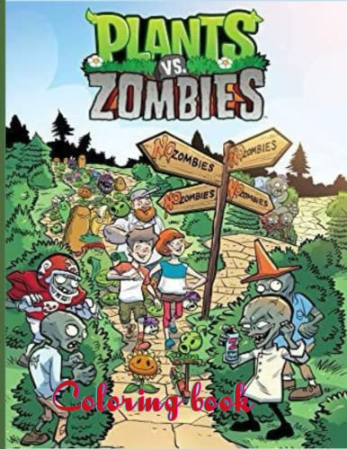 Plants vs Zombies Coloring Book: Designs for Everyone To Relax And Have Fun, An Awesome Book For Kids Loving Plants Vs Zombies, Gifts For Adults, Kids, Teens and Fans
