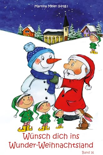 Wünsch dich ins Wunder-Weihnachtsland Band 16: Erzählungen, Märchen und Gedichte zur Advents- und Weihnachtszeit