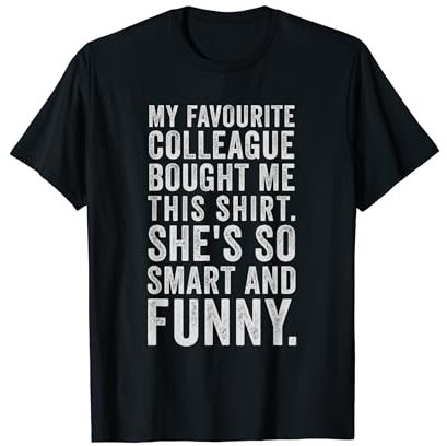 My Favourite Colleague Bought Me This Funny Work T-Shirt