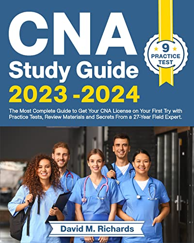 CNA Study Guide 2023-2024: The Most Complete Guide to Get Your CNA License on Your First Try with Practice Tests, Review Materials and Secrets From a 27-Year Field Expert (English Edition)