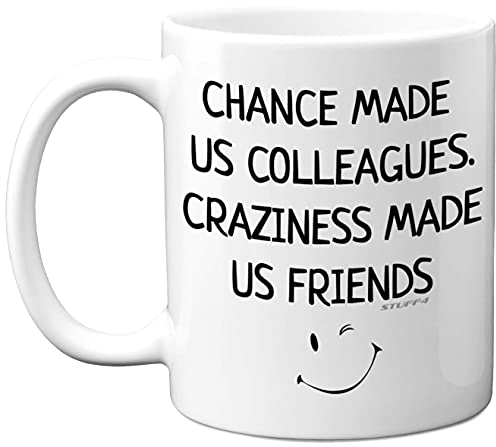 Stuff4 Chance Made us Colleagues Craziness Made Us Friends Mug - Leaving Gifts for Colleagues Women Men, 11oz Ceramin Mugs and Dishwasher Safe, New Job Gifts, Good Luck Leaving Presents