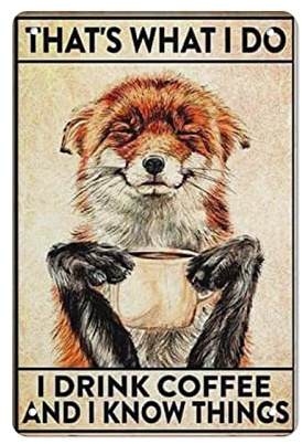 Vintage-Metall-Blechschild Fox Lover I Drink Coffee And I Know Things, Eisen-Malerei, für Zuhause, Küche, Garage, Männerhöhle, Wanddekoration, Plakette, Kunst, Poster, lustiges Geschenk