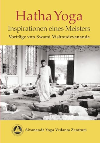 Hatha Yoga - Inspirationen eines Meisters: Vorträge von Swami Vishnudevananda
