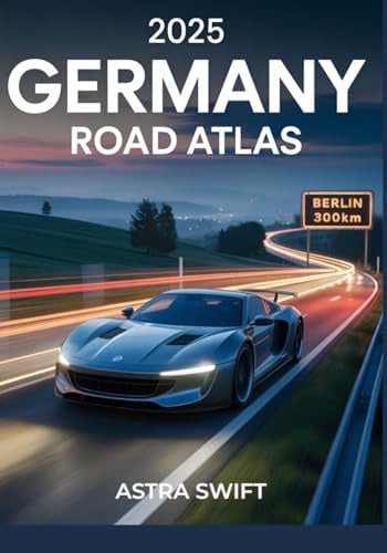 2025 Germany Road Map Atlas: Detailed City Maps, Scenic Driving Routes, Hidden Gems, Travel Tips, and Complete Roadway Coverage