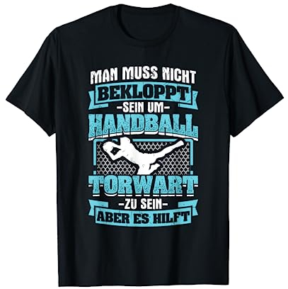 Muss Nicht Bekloppt Handball Torwart hilft Handballspielern T-Shirt