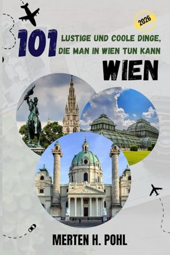 WIEN REISEFÜHRER: 101 lustige und coole Dinge, die man in Wien tun kann