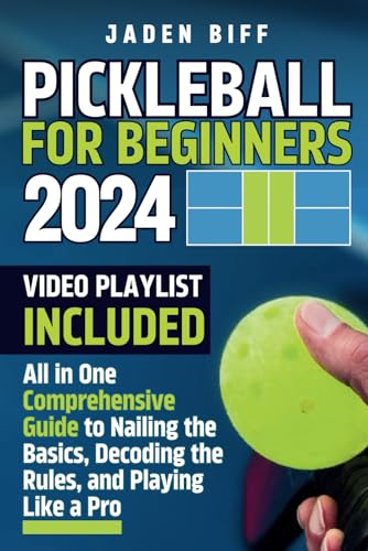 Pickleball for Beginners: All in One Comprehensive Guide to Nailing the Basics, Decoding the Rules, and Playing Like a Pro