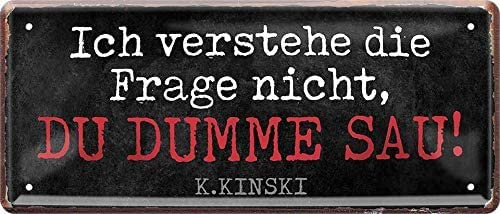 generisch Tin Sign Retro Blechschild 28x12 cm Zitat Klaus Kinski Ich verstehe die Frage Nicht du dumme Sau witziger Spruch Kult Schauspieler Bar Kneipe Wand Deko Haus + Garten 017