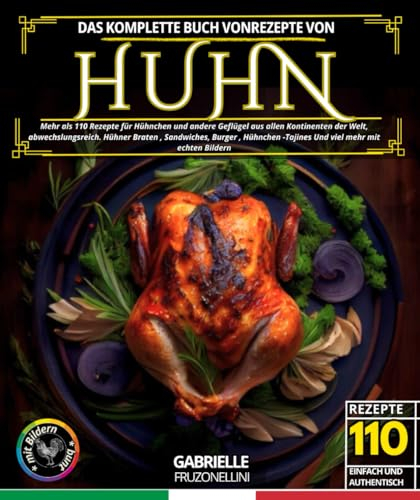 Das komplette Buch von Rezepte von Huhn: Mehr als 110 Rezepte für Hühnchen und andere Geflügel aus allen Kontinenten der Welt, abwechslungsreich . ... -Tajines Und viel mehr mit echten Bildern