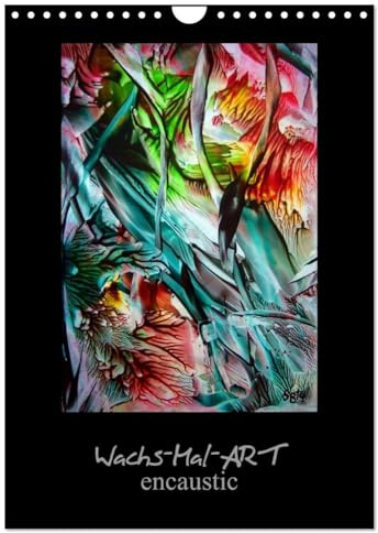 Wachs-Mal-ART encaustic (Wandkalender 2026 DIN A4 hoch), CALVENDO Monatskalender: Meine Leidenschaft ist die WachsMalerei - auch Enkaustik genannt. (CALVENDO Kunst)