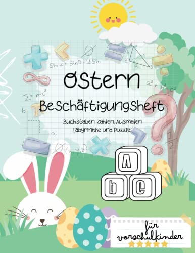 Ostern Beschäftigungsbuch für Vorschulkinder: Malspaß, Labyrinthe, Buchstaben, Zahlen lernen und vieles mehr!