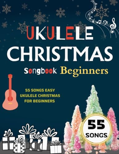 Ukulele Christmas Songbook Beginners: 55 Songs Easy Ukulele Christmas