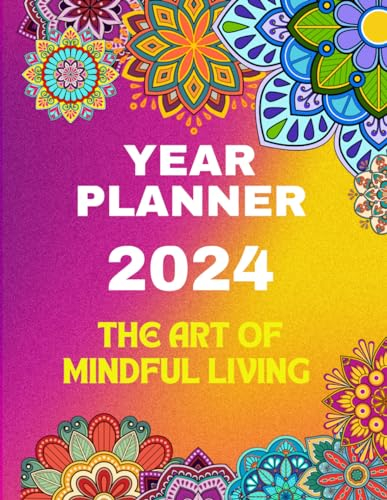 The Art of Mindful Living Year Planner: 2024/25 Daily and Monthly Diary