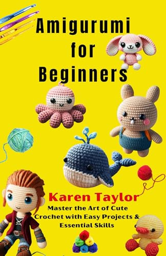 Amigurumi for Beginners: Master the Art of Cute Crochet with Easy Projects & Essential Skills (English Edition)