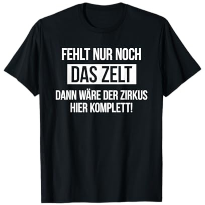 Fehlt nur noch das Zelt Spruch T-Shirt