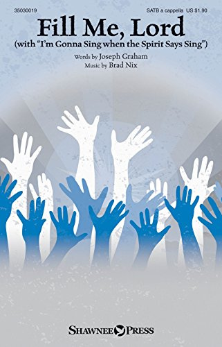 Shawnee Press Fill Me, Lord (with I'm Gonna Sing when the Spirit Says Sing) SATB a cappella composed by Brad Nix