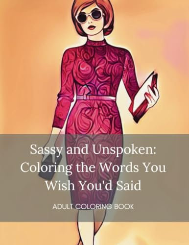 Sassy and Unspoken: Coloring the Words You Wish You'd Said
