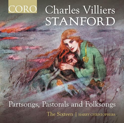 Charles Villiers-Stanford: Partsongs, Pastoral and Folksongs