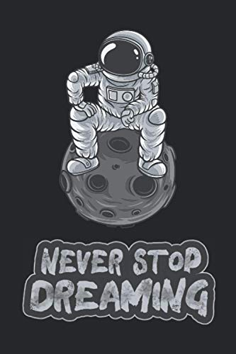 Never Stop Dreaming: Kalender & Planer 2021 zur Motivation / Astronaut Kalender / Astronaut im Weltall / Universum / Softcover / A5
