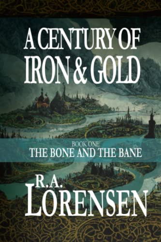 The Bone and the Bane: A Century of Iron and Gold (Book One)