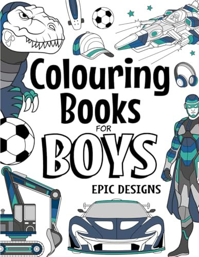 Colouring Books For Boys Epic Designs: For Boys Aged 6-12