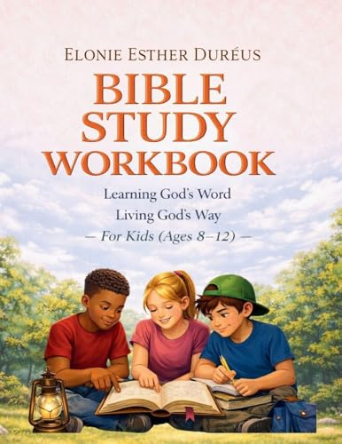 Bible Study Workbook For Kids 8-12 Yrs: Learning God's Word, Living God's Way