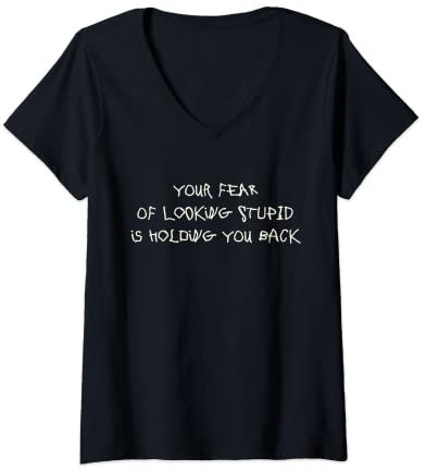 Damen Your Fear Of Looking Stupid Is Holding You Back T-Shirt mit V-Ausschnitt