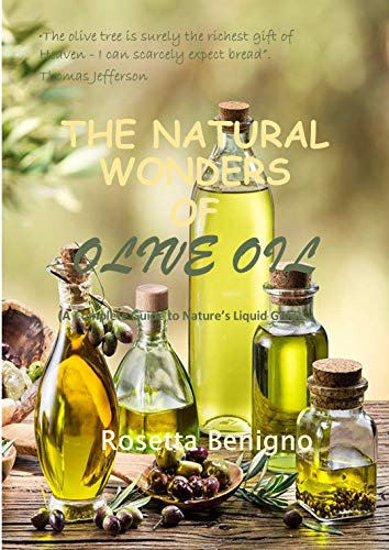 The Natural wonders of Olive Oil: The complete guide to nature's liquid gold (English Edition)