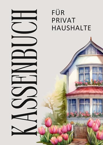 Kassenbuch Privathaushalt: Ein übersichtliches und praktisches Kassenbuch zur ordnungsgemäßen und einfachen Buchführung (DIN A4/114 Seiten/über 3000 Buchungen)