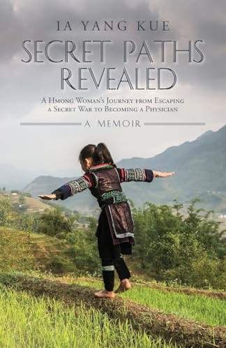 Secret Paths Revealed: A Hmong Woman's Journey from Escaping a Secret War to Becoming a Physician - A Memoir